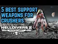 5 BEST SUPPORT WEAPONS TO DESTROY CRUSHERS HELLDIVERS 2 PATCH 7 0 DEVOID OF LIBERTY