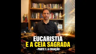 Eucaristia - A Ceia Sagrada - Parte1: A Criação e a Ceia Sagrada
