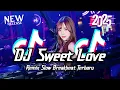 DJ Sweet Love Breakbeat Slow Tiktok Fyp Viral Remix Full Bass Version 2025