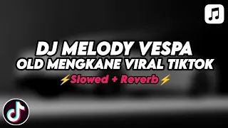 Download DJ MELODY VESPA OLD MENGKANE VIRAL TIKTOK (Slowed+Reverb) MP3