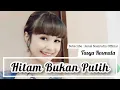 Download Lagu Hitam Bukan Putih || Tasya Rosmala (Lyric)