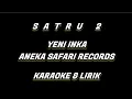 Download Lagu SATRU 2 - YENI INKA ANEKA SAFARI RECORDS (KARAOKE \u0026 LIRIK TANPA VOKAL) Yen kangen ngomong kangen