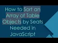 How to Sort an Array of Table Objects by Seats Needed in JavaScript