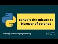 Convert Number of minute to the corresponding number of seconds in Python Python Assignment Help