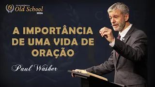 A Importânciade uma Vida de Oração - Paul Washer⎟OLD SCHOOL 2024