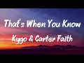 That's When You Know (Lyrics) -Kygo & Carter Faith (Unreleased)
