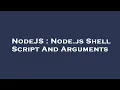 NodeJS Node js Shell Script And Arguments
