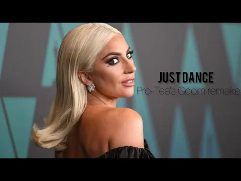 Download MP3 lady gaga - Just Dance (Pro-Tee's Gqom Remake)