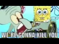 We re Gonna Kill You