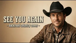 see you again charlie puth u0026 wiz khalifa backroad country classic cover