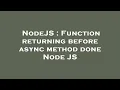 NodeJS Function returning before async method done Node JS