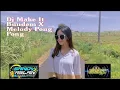 Download Lagu Dj Rafa Audio-Make It Bundem x Melody Pong Pong-Dj Sandy Aslan-Kluyuran Chanel