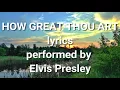 How Great Thou Art performed by Elvis Presley (Lyric Video) | Christian Worship Music