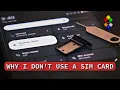 Why I don t use a SIM card and neither should you