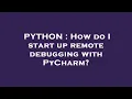 PYTHON How do I start up remote debugging with PyCharm