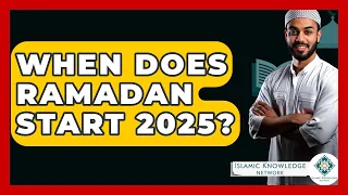 When Does Ramadan Start 2025 Islamic Knowledge Network 