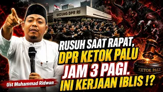 Rusuh Saay Rapat, DPR Ketuk Palu Jam 3 Pagi. Ini Kerjaan Iblis - Ust Muhammad Ridwan