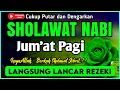 SHOLAWAT PENARIK REZEKI PALING DAHSYAT, Sholawat Nabi Muhammad SAW, SALAWAT JIBRIL PALING MERDU