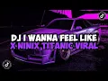 Download Lagu DJ I WANNA FEEL LIKE X NINIX TITANIC MAMAN FVNDY JEDAG JEDUG VIRAL TIKTOK