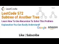 LeetCode 572 Subtree of Another Tree - Learn How To Use Recursion To Solve This Problem