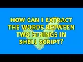 How can I extract the words between two strings in shell script 3 Solutions