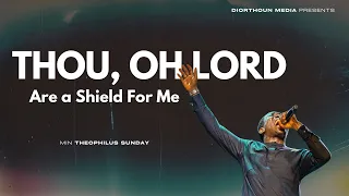 thou oh lord are a shield for me my glory and the lifter of my head min theophilus sunday