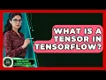 What Is A Tensor In TensorFlow - AI and Machine Learning Explained