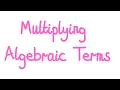 1MM - Multiplying Algebraic Terms