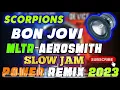 SLOW JAM  SLOW ROCK POWER REMIX 2023 - SCORPIONS  BON JOVI  AEROSMITH
