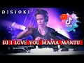 Download Lagu DJ I LOVE YOU MAMA MANTU VIRAL TIKTOK