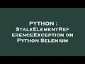 PYTHON StaleElementReferenceException on Python Selenium