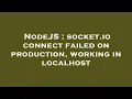 NodeJS socket io connect failed on production working in localhost