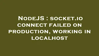 NodeJS socket io connect failed on production working in localhost