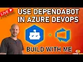 Dependabot for Azure DevOps Automated Vulnerability Scanning Build LIVE with Me