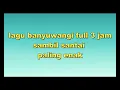 Download Lagu lagu banyuwangi full 3 jam