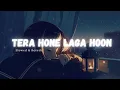 Download Lagu Tera Hone Laga Hoon ( Slowed + Reverb ) with Lyrics
