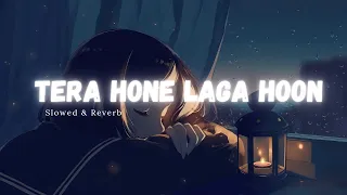 tera hone laga hoon slowed reverb with lyrics