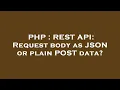 PHP REST API Request body as JSON or plain POST data