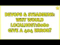 DevOps SysAdmins Why would localhost 8080 give a 404 error 2 Solutions