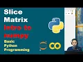 Matrix Slicing Intro to NumPy Basic Python Python Programming Fundamentals Part 39