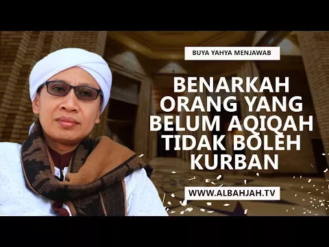 Download MP3 Benarkah Orang Yang Belum Aqiqah Tidak Boleh Kurban? - Buya Yahya Menjawab