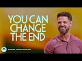 You Can Change The End Pastor Steven Furtick Elevation Church