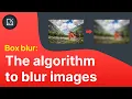 The algorithm to blur images box blur - Inside code