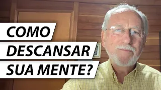 COMO DESCANSAR SUA MENTE? - Dr. Cesar Vasconcellos Psiquiatra