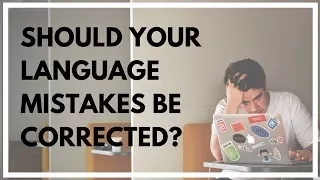 Should Your Language Mistakes Be Corrected?