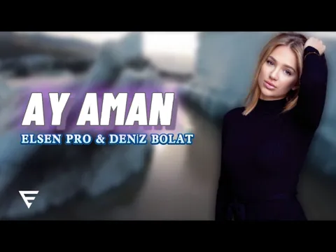 Download MP3 Elsen Pro & Deniz Bolat - Ay Aman