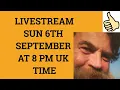 Livestream 6th September 2020 at 8 PM UK time