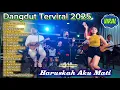 Lagu Dangdut Terviral 2025 🎵 Haruskah Aku Mati – Ngelali - Full Album Koplo Paling Enak Didengar | VIRAL