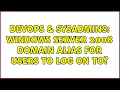 DevOps SysAdmins Windows Server 2008 Domain alias for users to log on to 2 Solutions
