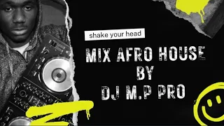 shake your head mix afro house vol1 by dj m p pro 2022